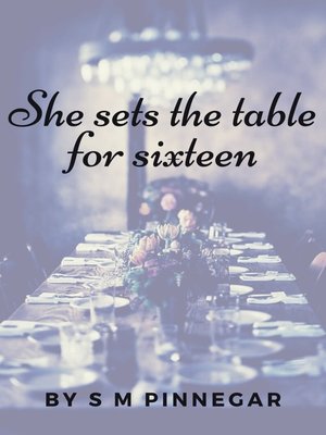 cover image of She Sets the Table For Sixteen